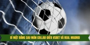 Vsbet đối tác chính thức CLB real Madrid – Màn collab thế kỷ