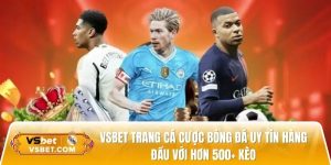 Vsbet trang cá độ bóng đá uy tín hàng đầu với hơn 500+ kèo